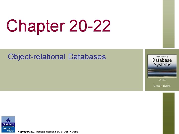 Chapter 20 22 Object relational Databases Copyright © 2007 Ramez Elmasri and Shamkant B.