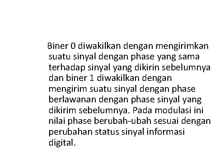 Biner 0 diwakilkan dengan mengirimkan suatu sinyal dengan phase yang sama terhadap sinyal yang