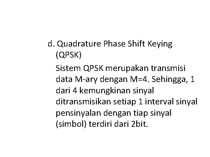 d. Quadrature Phase Shift Keying (QPSK) Sistem QPSK merupakan transmisi data M-ary dengan M=4.