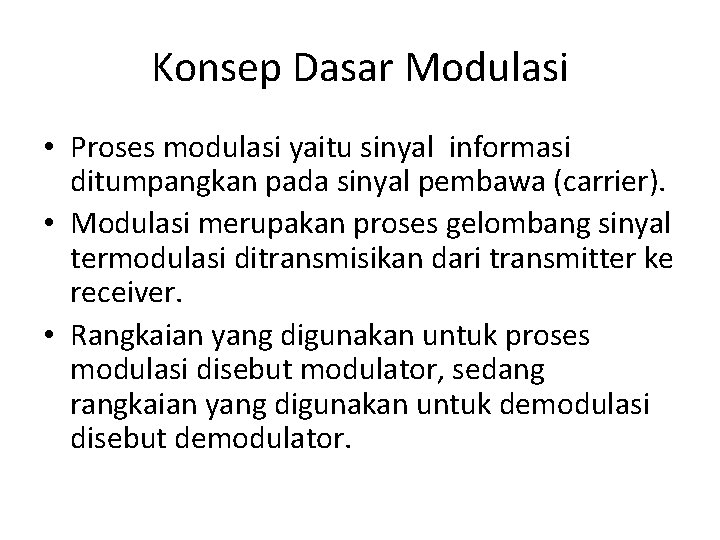 Konsep Dasar Modulasi • Proses modulasi yaitu sinyal informasi ditumpangkan pada sinyal pembawa (carrier).