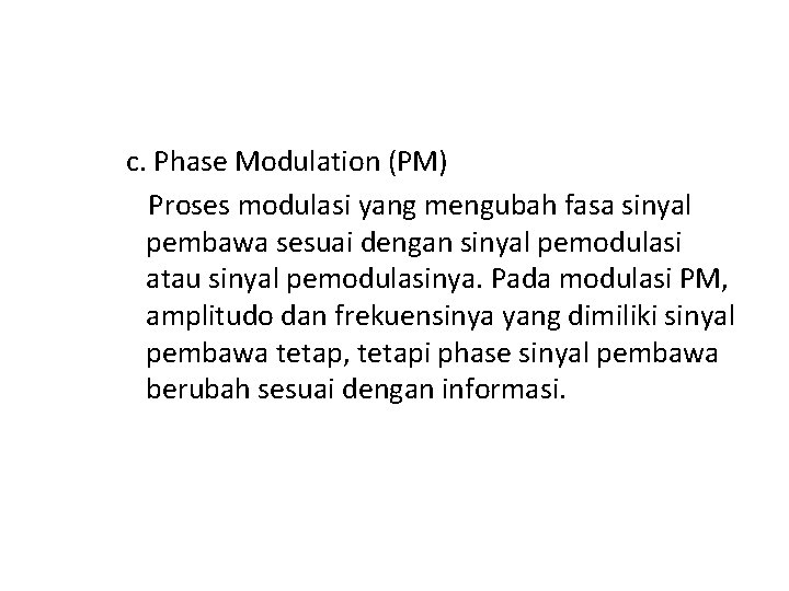 c. Phase Modulation (PM) Proses modulasi yang mengubah fasa sinyal pembawa sesuai dengan sinyal