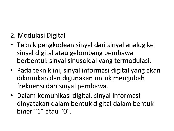 2. Modulasi Digital • Teknik pengkodean sinyal dari sinyal analog ke sinyal digital atau