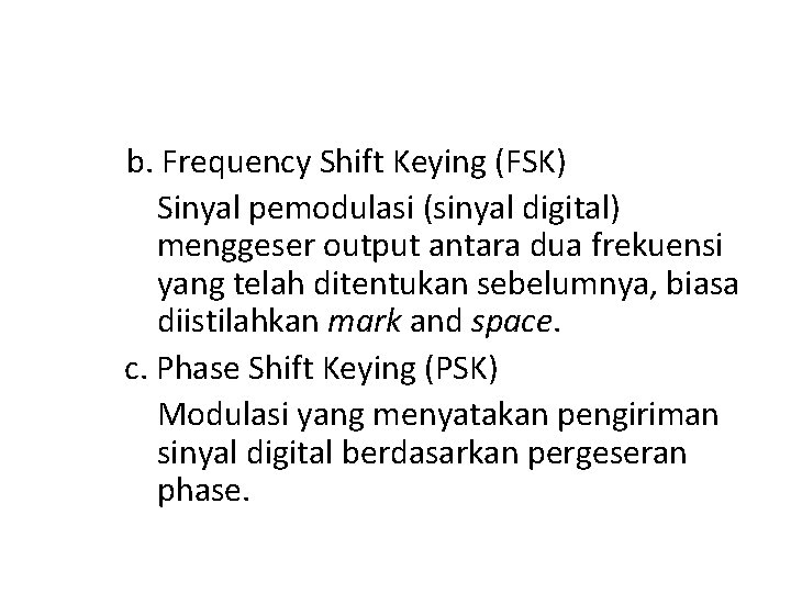 b. Frequency Shift Keying (FSK) Sinyal pemodulasi (sinyal digital) menggeser output antara dua frekuensi