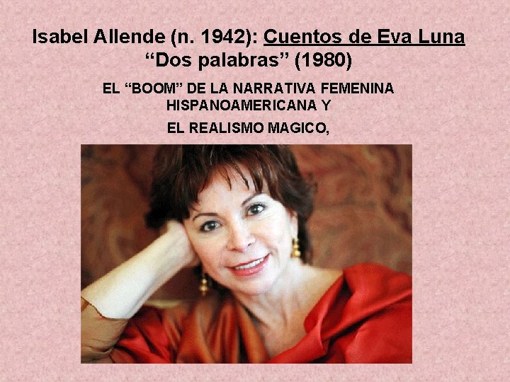 Isabel Allende (n. 1942): Cuentos de Eva Luna “Dos palabras” (1980) EL “BOOM” DE