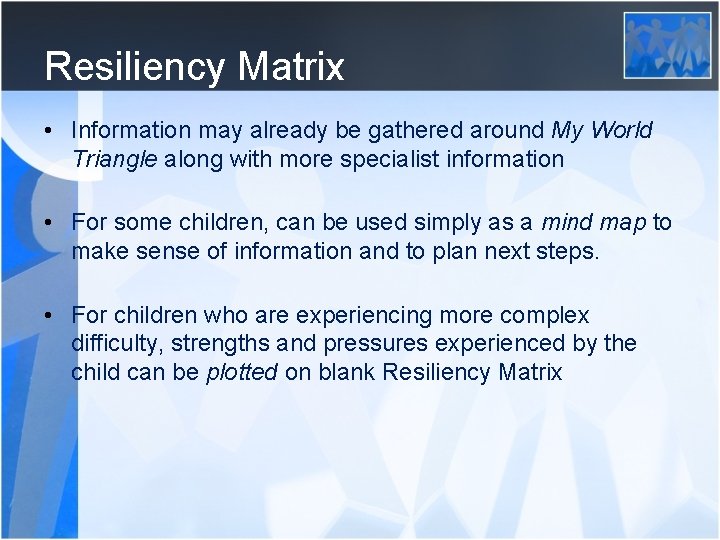 Resiliency Matrix • Information may already be gathered around My World Triangle along with Resiliency Matrix • Information may already be gathered around My World Triangle along with
