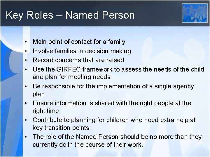 Key Roles – Named Person • • Main point of contact for a family