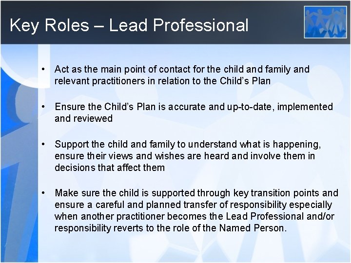 Key Roles – Lead Professional • Act as the main point of contact for