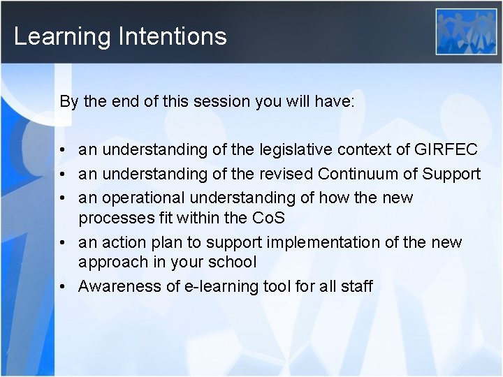 Learning Intentions By the end of this session you will have: • an understanding