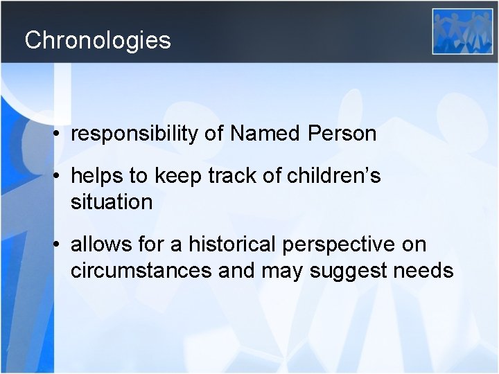 Chronologies • responsibility of Named Person • helps to keep track of children’s situation