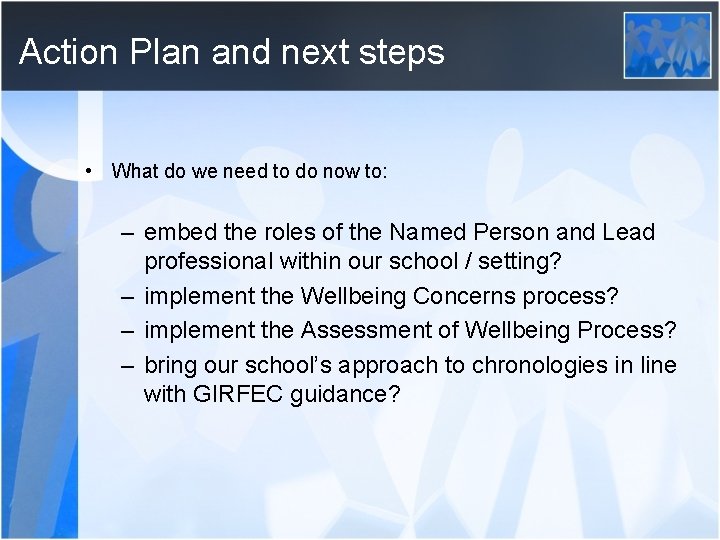 Action Plan and next steps • What do we need to do now to: