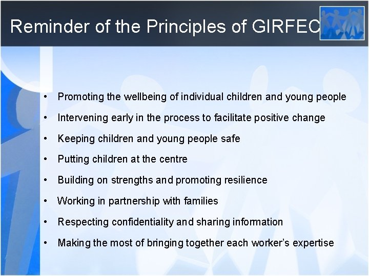 Reminder of the Principles of GIRFEC • Promoting the wellbeing of individual children and