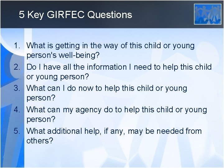 5 Key GIRFEC Questions 1. What is getting in the way of this child