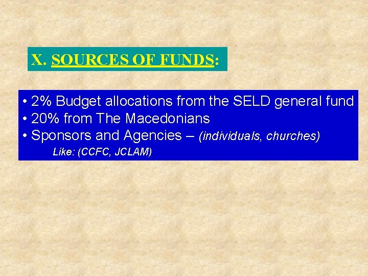 X. SOURCES OF FUNDS: • 2% Budget allocations from the SELD general fund •