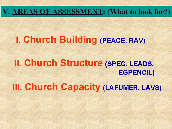 V. AREAS OF ASSESSMENT: (What to look for? ) I. Church Building (PEACE, RAV)