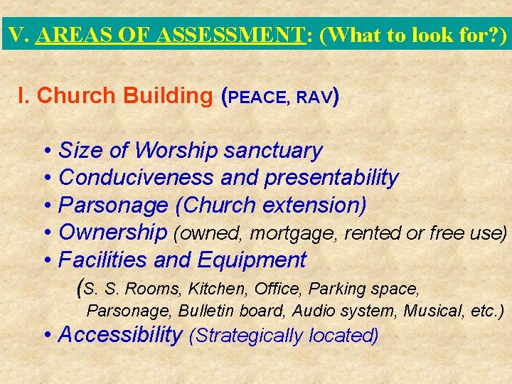 V. AREAS OF ASSESSMENT: (What to look for? ) I. Church Building (PEACE, RAV)