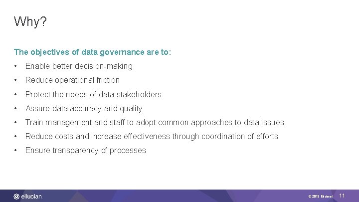 Why? The objectives of data governance are to: • Enable better decision-making • Reduce