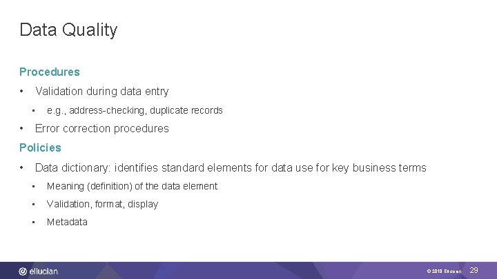 Data Quality Procedures • Validation during data entry • • e. g. , address-checking,