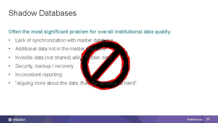 Shadow Databases Often the most significant problem for overall institutional data quality • Lack