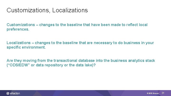 Customizations, Localizations Customizations – changes to the baseline that have been made to reflect
