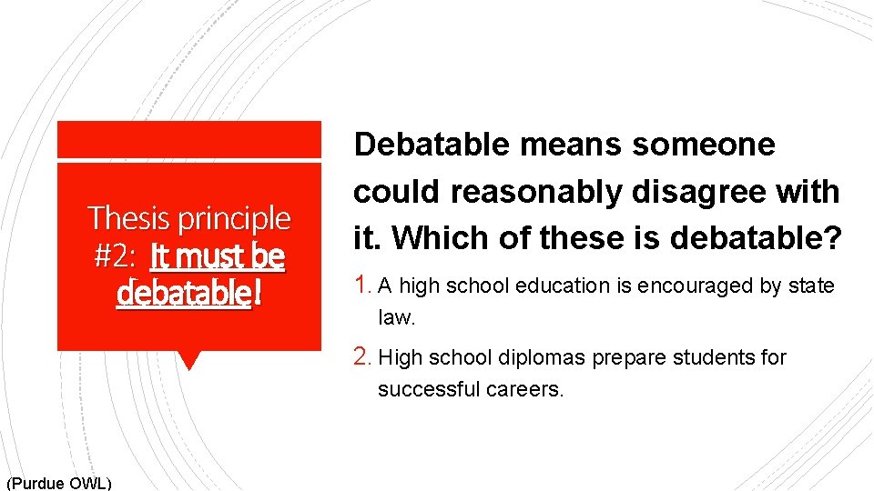 Thesis principle #2: It must be debatable! Debatable means someone could reasonably disagree with