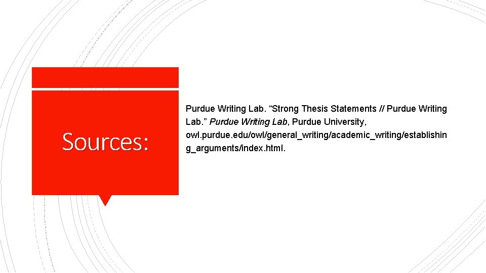 Sources: Purdue Writing Lab. “Strong Thesis Statements // Purdue Writing Lab. ” Purdue Writing