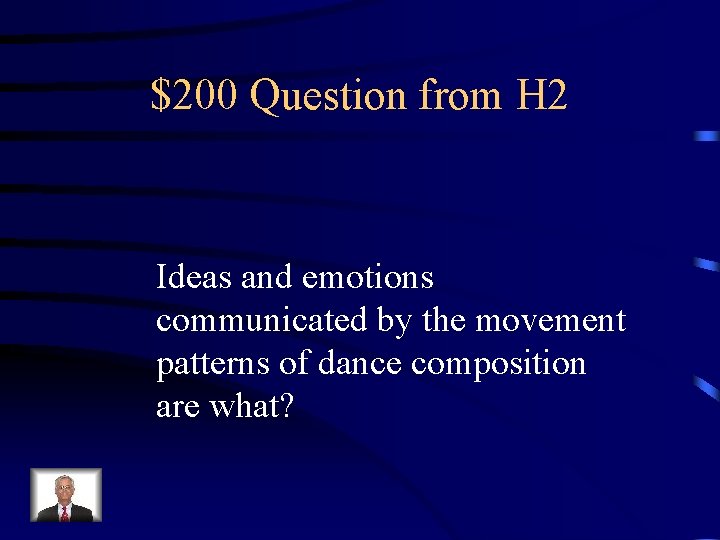 $200 Question from H 2 Ideas and emotions communicated by the movement patterns of