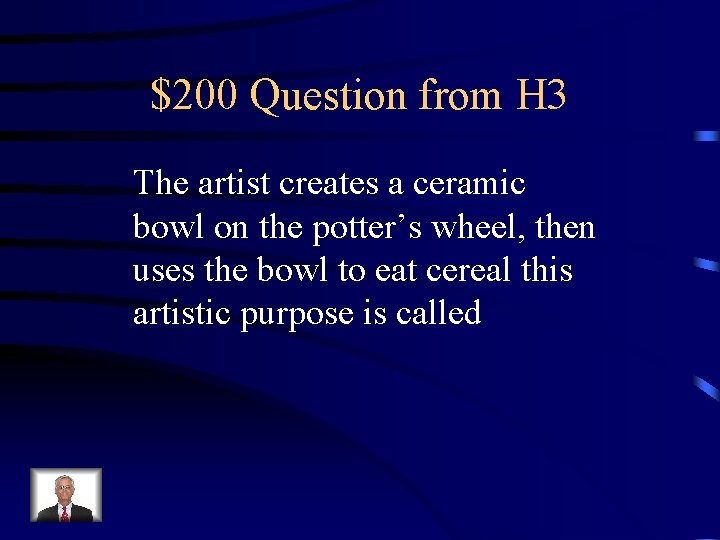 $200 Question from H 3 The artist creates a ceramic bowl on the potter’s