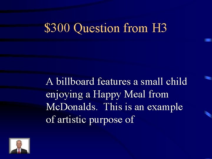 $300 Question from H 3 A billboard features a small child enjoying a Happy