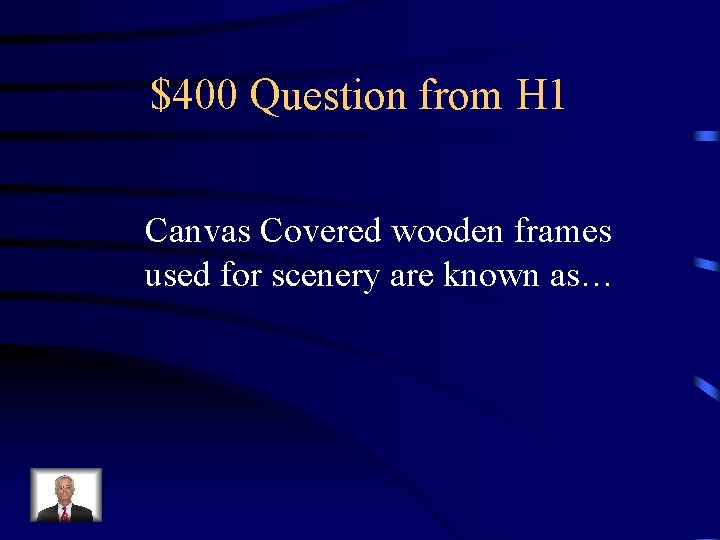 $400 Question from H 1 Canvas Covered wooden frames used for scenery are known