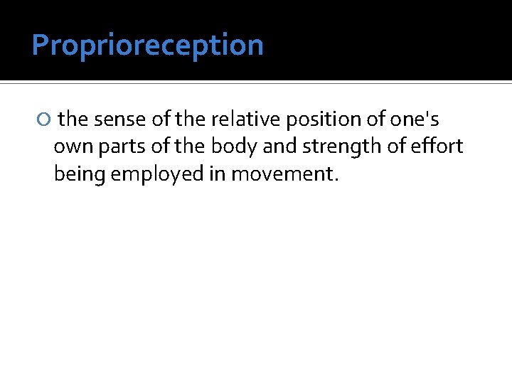 Proprioreception the sense of the relative position of one's own parts of the body