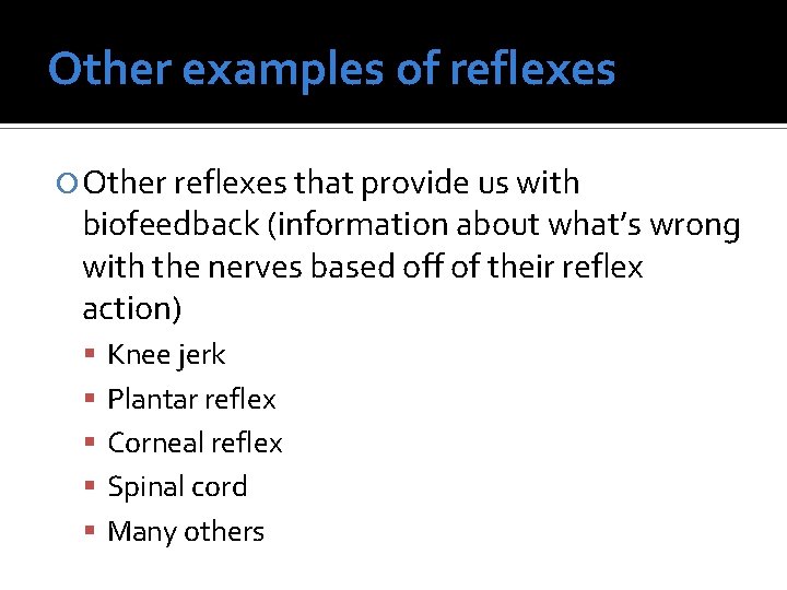 Other examples of reflexes Other reflexes that provide us with biofeedback (information about what’s