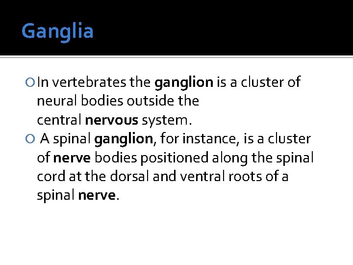 Ganglia In vertebrates the ganglion is a cluster of neural bodies outside the central