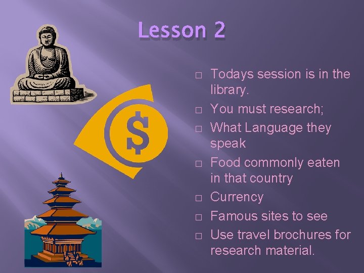 Lesson 2 � � � � Todays session is in the library. You must