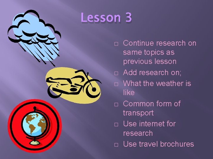 Lesson 3 � � � Continue research on same topics as previous lesson Add