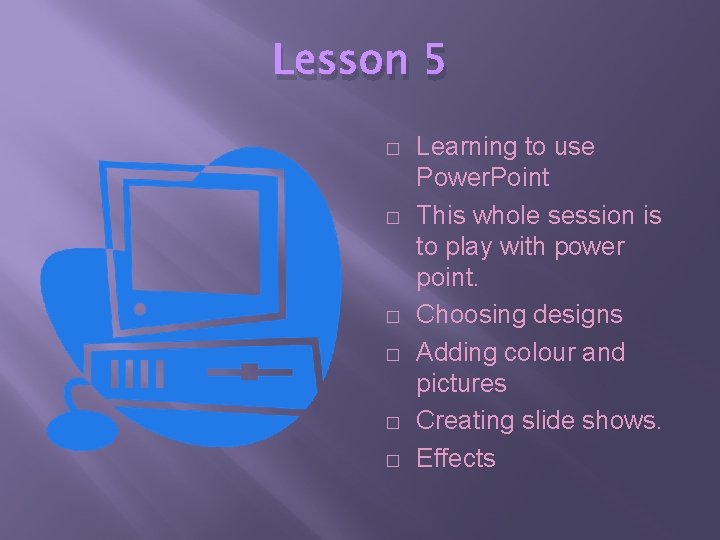 Lesson 5 � � � Learning to use Power. Point This whole session is