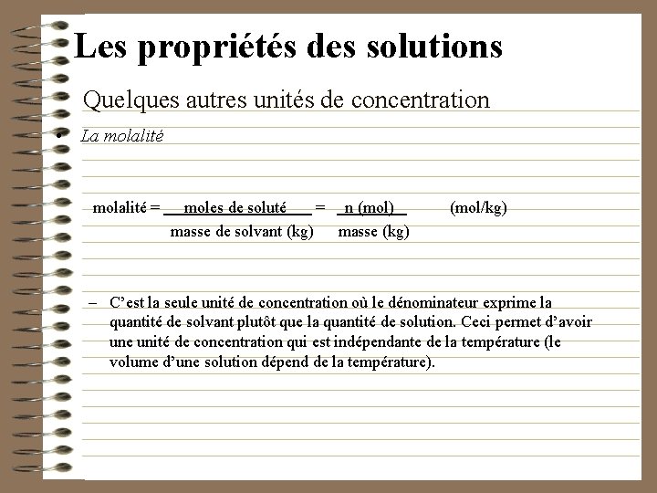 Les propriétés des solutions Quelques autres unités de concentration • La molalité = moles