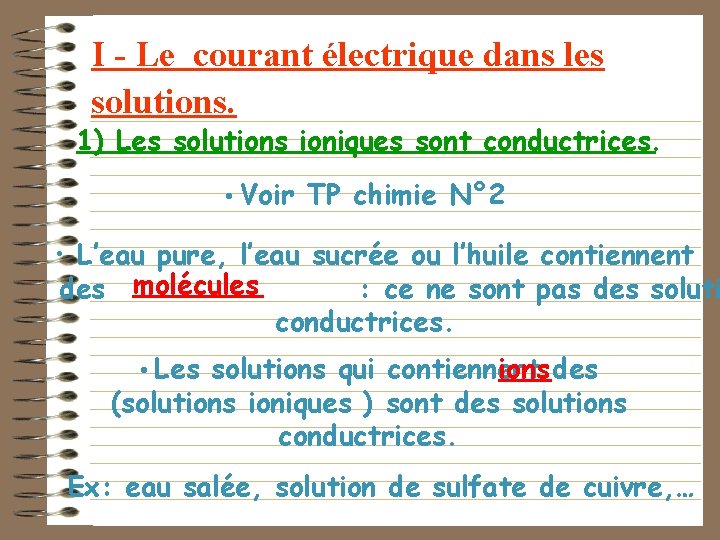 I - Le courant électrique dans les solutions. 1) Les solutions ioniques sont conductrices.