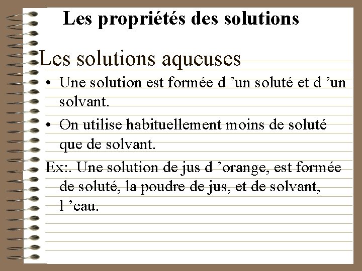 Les propriétés des solutions Les solutions aqueuses • Une solution est formée d ’un