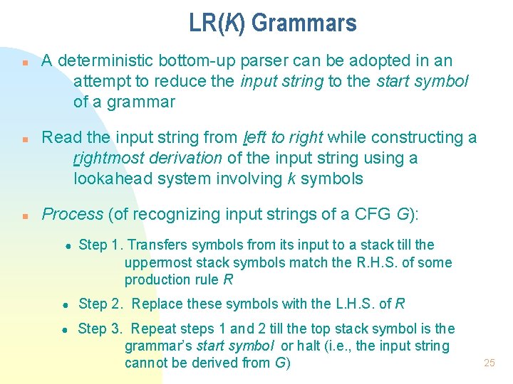 LR(K) Grammars n n n A deterministic bottom-up parser can be adopted in an