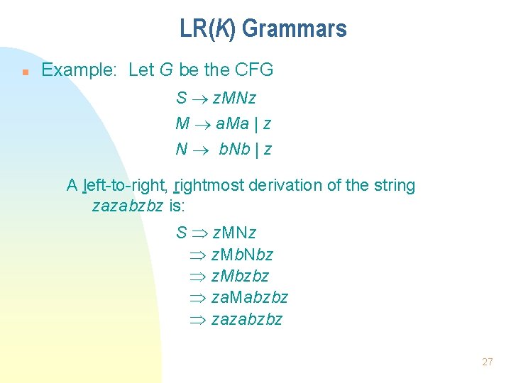 LR(K) Grammars n Example: Let G be the CFG S z. MNz M a.