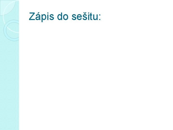 Zápis do sešitu: 