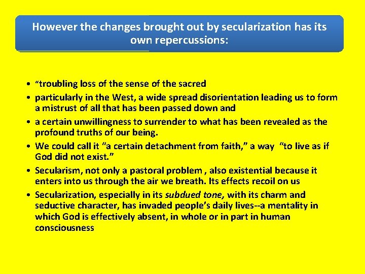However the changes brought out by secularization has its own repercussions: • “troubling loss