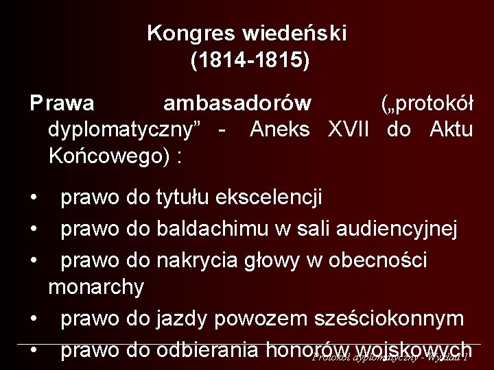 Kongres wiedeński (1814 -1815) Prawa ambasadorów („protokół dyplomatyczny” - Aneks XVII do Aktu Końcowego)