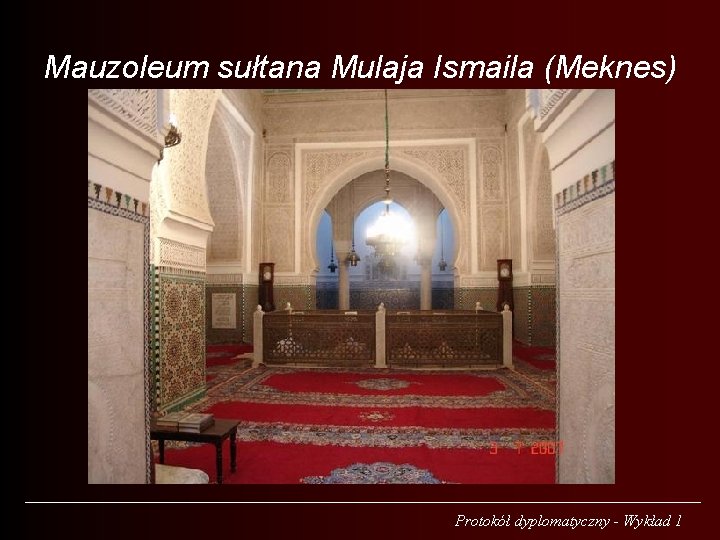 Mauzoleum sułtana Mulaja Ismaila (Meknes) Protokół dyplomatyczny - Wykład 1 