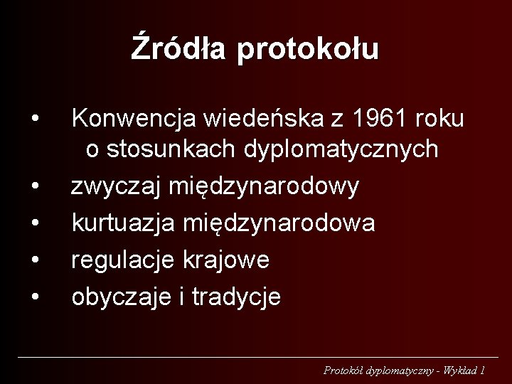 Źródła protokołu • • • Konwencja wiedeńska z 1961 roku o stosunkach dyplomatycznych zwyczaj