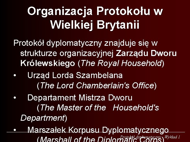 Organizacja Protokołu w Wielkiej Brytanii Protokół dyplomatyczny znajduje się w strukturze organizacyjnej Zarządu Dworu