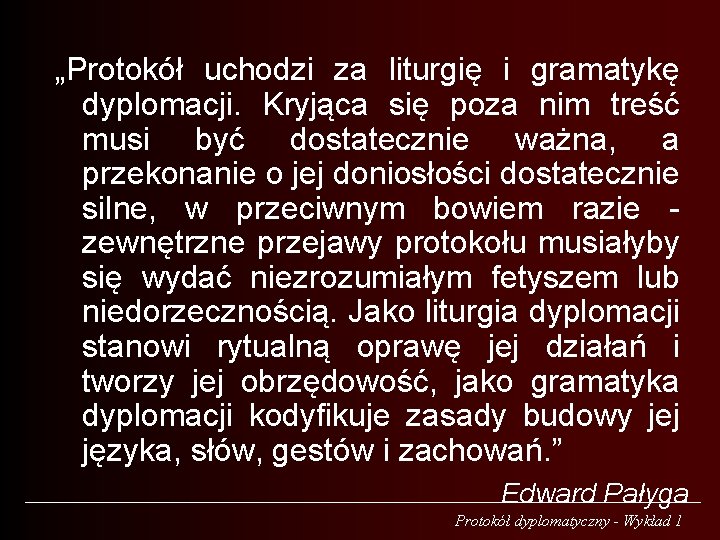 „Protokół uchodzi za liturgię i gramatykę dyplomacji. Kryjąca się poza nim treść musi być