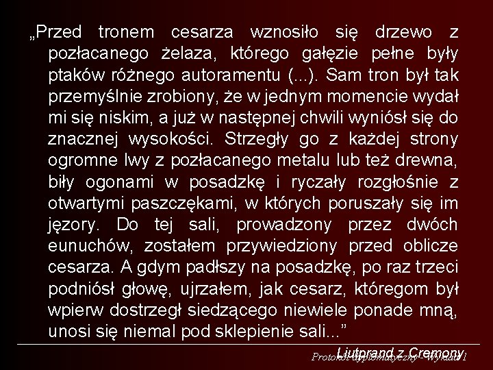 „Przed tronem cesarza wznosiło się drzewo z pozłacanego żelaza, którego gałęzie pełne były ptaków