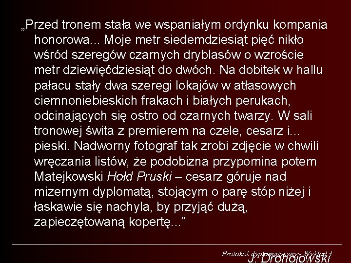 „Przed tronem stała we wspaniałym ordynku kompania honorowa. . . Moje metr siedemdziesiąt pięć