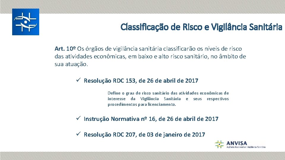 Classificação de Risco e Vigilância Sanitária Art. 10º Os órgãos de vigilância sanitária classificarão